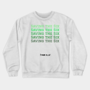 Saving the Six Golf Phrase Crewneck Sweatshirt